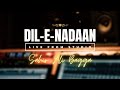 Watch Sahir Ali Bagga perform "Dil-e-Nadaan" live from Studio!