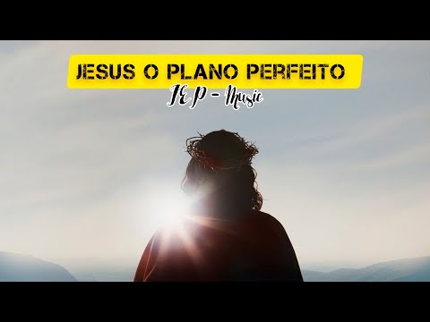 JESUS, O PLANO PERFEITO (LETRA)