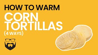 How to Warm Corn Tortillas 4 Ways