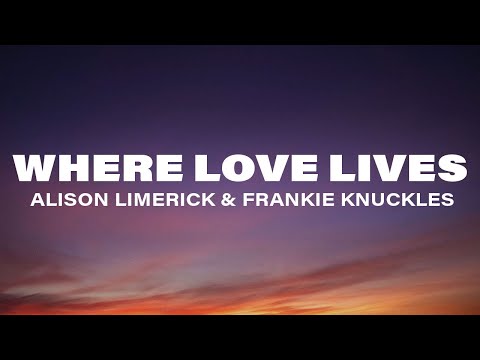 Alison Limerick, Frankie Knuckles, David Morales - Where Love Lives (Come On In) (Lyrics)