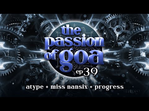The Passion Of Goa #39 w/ Atype, Miss Nansix, Progress