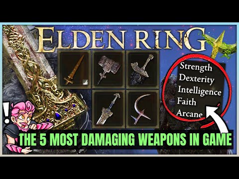 The 5 TRUE HIGHEST DAMAGE Weapons in Elden Ring - Int Str Dex Faith Arcane - Best Weapon ALL Builds!