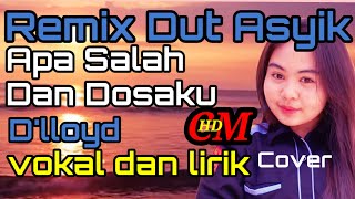 Download lagu APA SALAH DAN DOSAKU,D'LLOYD, REMIX DUT ASYIK COVER mp3