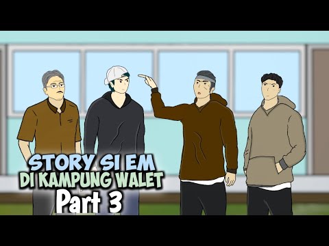 STORY Si Em DI KAMPUNG WALET PART 3 - Drama Animasi