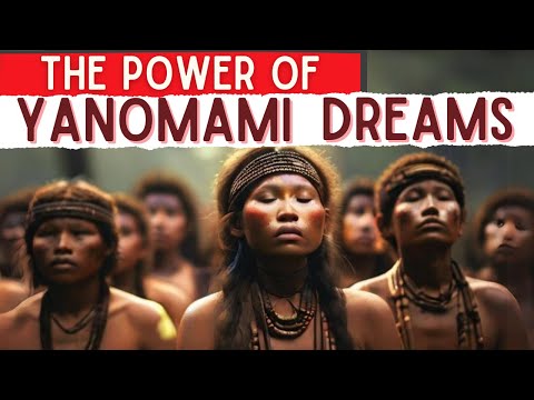 Yanomami Dreams: How the Indigenous People of the Amazon Use Dreams to Guide Their Lives