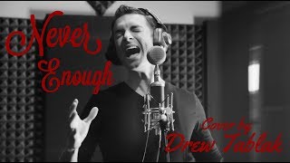 NEVER ENOUGH (Male Cover) - From The Greatest Showman | Drew Tablak