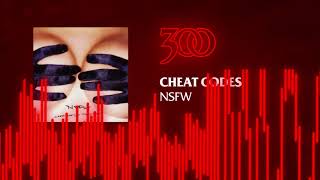 Cheat Codes - NSFW | 300 Ent (Official Audio)