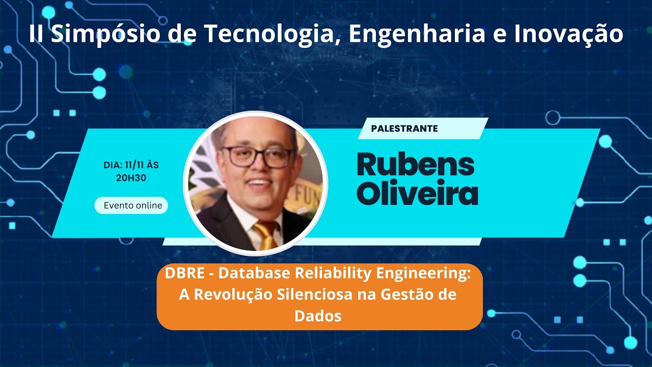 II Simpósio de Tecnologia, Engenharia e Inovação: "DBRE - Database Reliability Engineering"