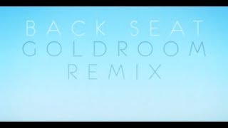 Atlas Genius - Back Seat (Goldroom Remix) [Remix]