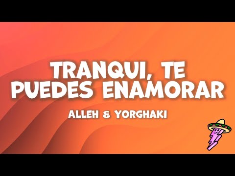 Alleh, Yorghaki - tranqui, te puedes enamorar (Letra)