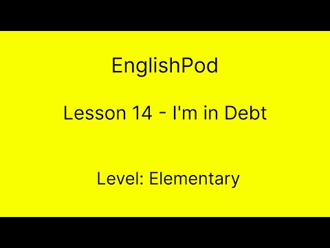 EnglishPod 14 - Elementary - I'm in Debt