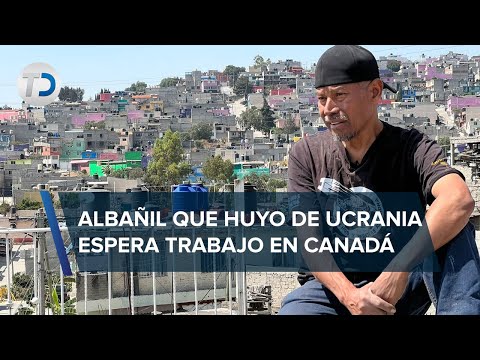 “Prefiero mi país, pero donde salga el trabajo hay que ir”: albañil que escapó de Ucrania a Ecatepec