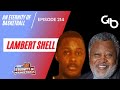 An Eternity of Basketball Episode 214: Lambert Shell