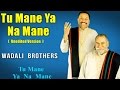 Tu Mane Ya Na Mane Unedited Version Wadali Brothers Album Tu Mane Ya Na Mane Music Today