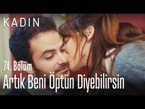 Artık beni öptün diyebilirsin - Kadın 74. Bölüm