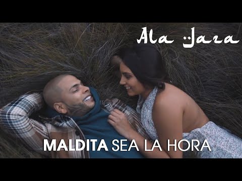 Ala Jaza - Maldita Sea la Hora (Video Oficial)