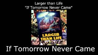 Larger Than Life -  If Tomorrow Never Came (Full Album)