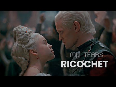 Daemon & Rhaenyra || My Tears Ricochet