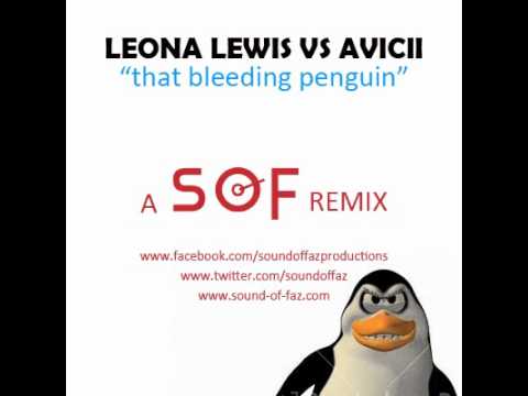 Leona Lewis VS Avicii - "That Bleeding Penguin" (Sound Of Faz Remix Mash-Up)