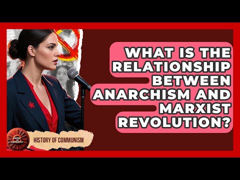What Is The Relationship Between Anarchism And Marxist Revolution? - History of Communism