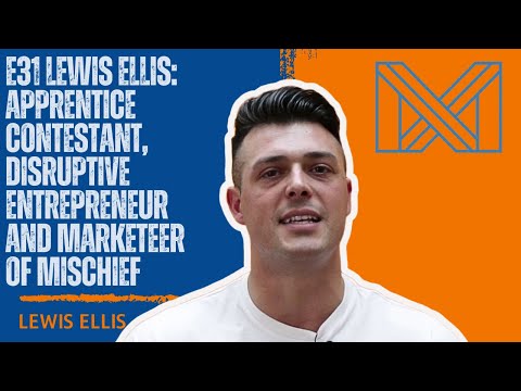 E31 Lewis Ellis: Apprentice Contestant, Disruptive Entrepreneur and Marketeer of Mischief