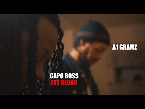 CAPO BOSS - EYY BLOOD FT  A1 GRAMZ | OFFICIAL MUSIC VIDEO