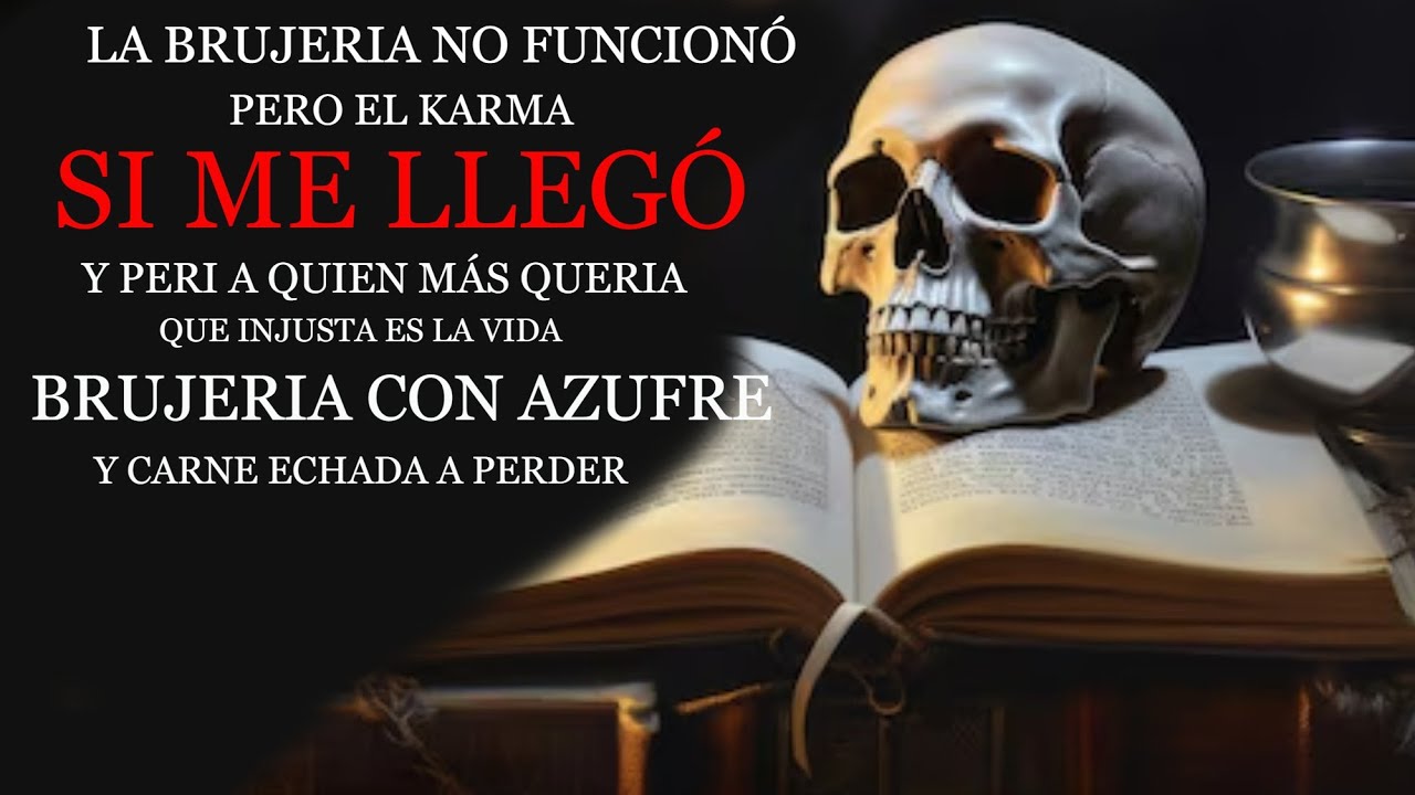 La brujería no funcionó, pero  el karma  si me llegó , y perdí a quien más quería