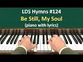 124 Be Still My Soul LDS Hymns Piano With Lyrics
