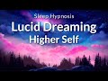 Sleep Hypnosis Lucid Dreaming to Connect to Your Higher Self