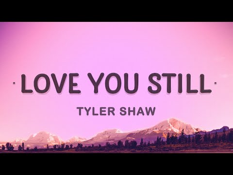 Tyler Shaw - Love You Still (Lyrics) | abcdefghi love you still