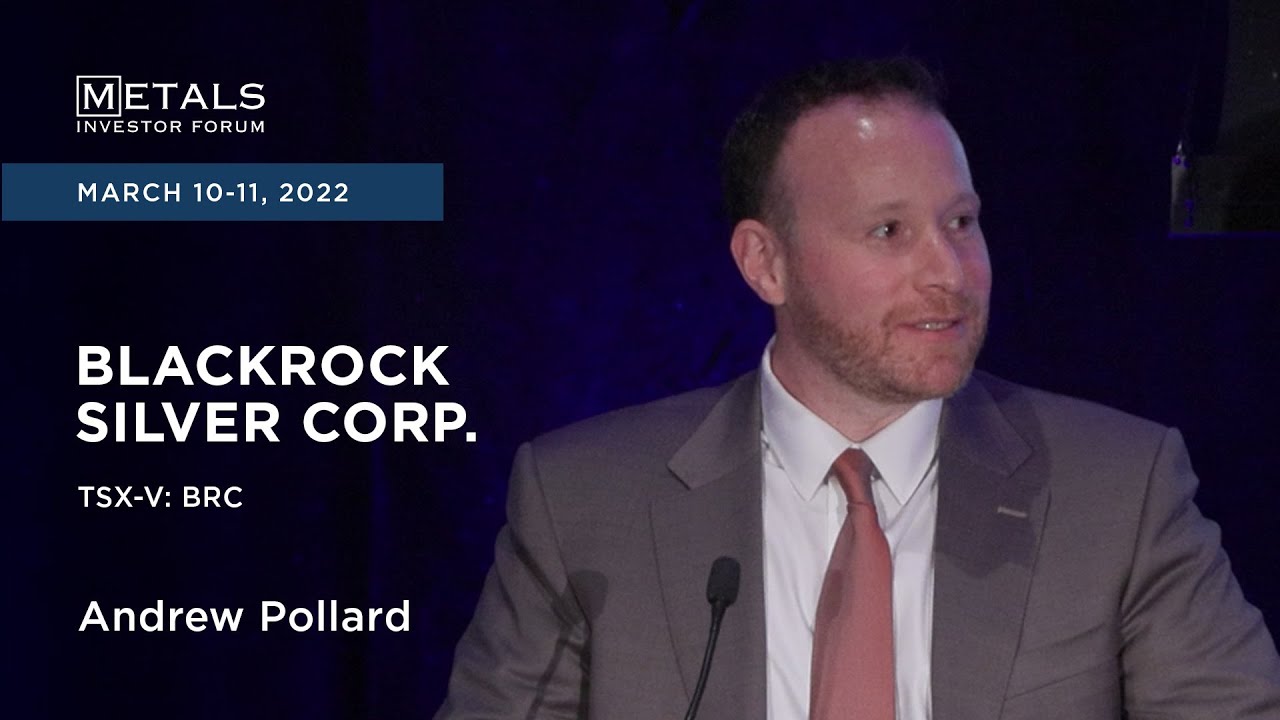 Andrew Pollard of Blackrock Silver Corp. presents at the Metals Investor Forum, March 10-11, 2022