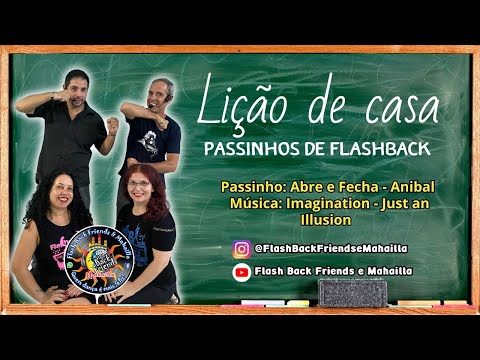 LIÇÃO DE CASA – Passinho de Flash Back: Abre e Fecha - Anibal – Música: Imagination-Just an Illusion