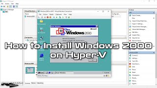 How to Install Windows 2000 on Hyper-V | SYSNETTECH Solutions