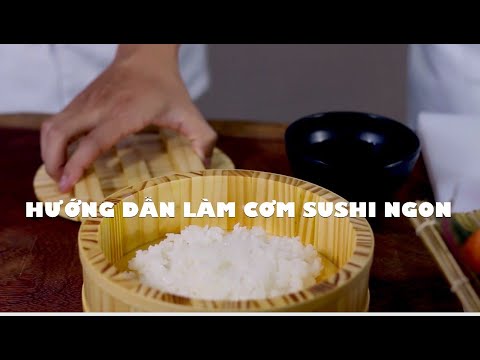 Bài 2: Hướng Dẫn Làm Cơm Sushi Chuẩn Sao Nhà Hàng ( Chef: Phan Quang Cường )