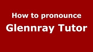 How to pronounce Glennray Tutor
