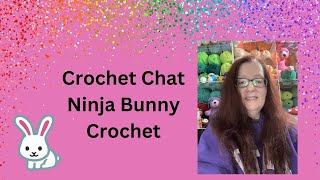Crochet Chat with Ninja Bunny Crochet