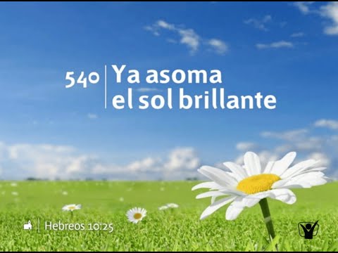 540 ya asoma el sol brillante