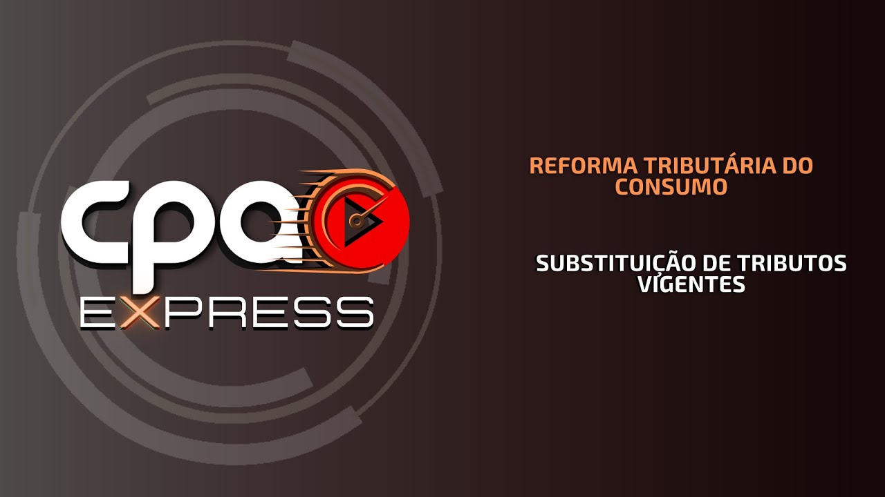 Reforma Tributária do consumo - Substituição de Tributos Vigentes