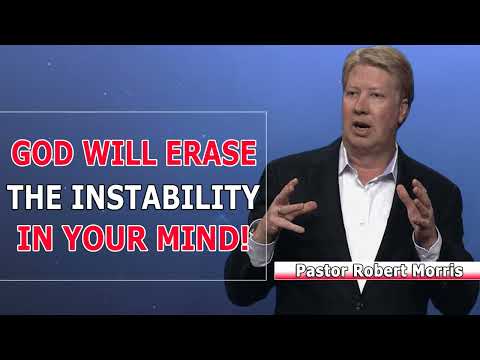 Pastor Robert Morris 2022 - God Will Erase The Instability In Your Mind!