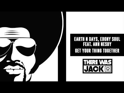 Earth n Days, Ebony Soul Feat  Ann Nesby - Get Your Thing Together (Earth n Days Rework)