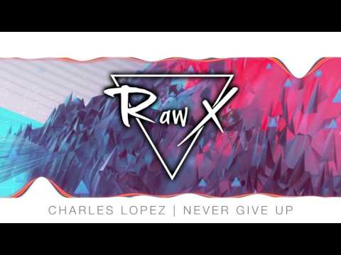Charles Lopez - Never Give Up (Original Mix)