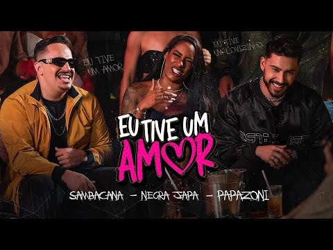 EU TIVE UM AMOR  - SAMBACANA, PAPAZONI, NEGRA JAPA (CLIPE OFICIAL)
