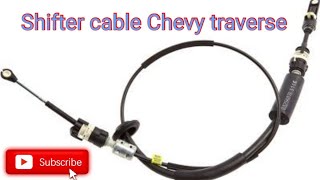 shifter cable on 2011 Chevy traverse