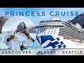 I WENT ON AN ALASKA CRUISE W/ PRINCESS CRUISES!! (VANCOUVER - ALASKA - SEATTLE)