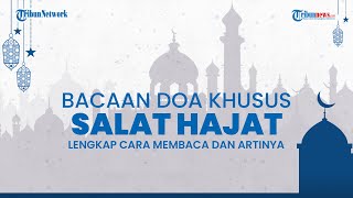 Tata Cara Lengkap Salat Hajat Beserta Bacaan Doa, Cara Baca dan Artinya