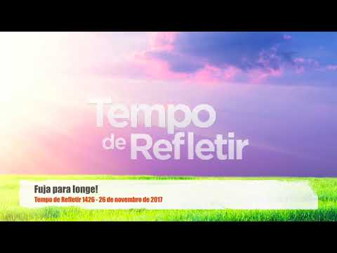 Tempo de Refletir 1426 - Fuja para longe!