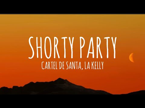 Cartel de Santa, La Kelly - Shorty Party (Letra/Lyrics)