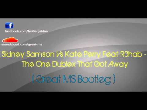 Sidney Samson vs Kate Perry Feat R3hab - The One Dublex That Got Away ( Great MS Bootleg )