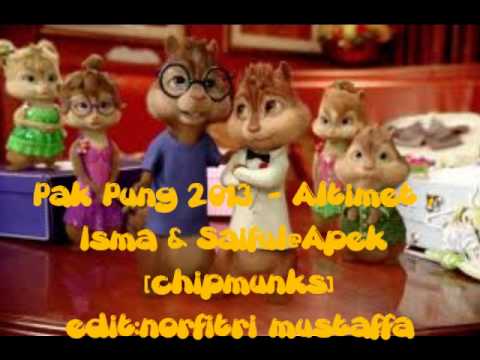 Pak Pung 2013   Altimet , Isma & SaifulApek [chipmunks]