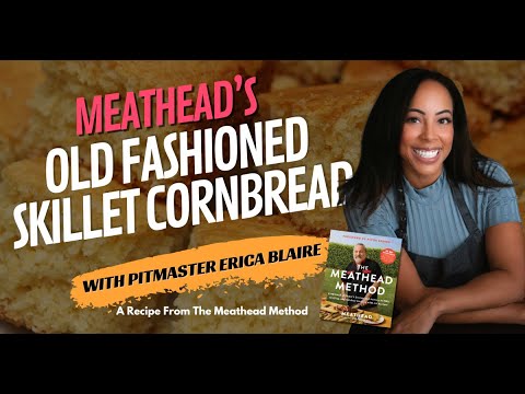 Skillet Cornbread Recipe | Meathead’s Crumbly, Golden & Delicious Cornbread with Erica Blaire